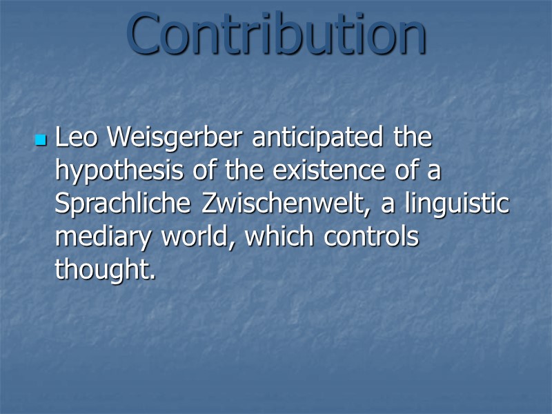 Contribution  Leo Weisgerber anticipated the hypothesis of the existence of a Sprachliche Zwischenwelt,
